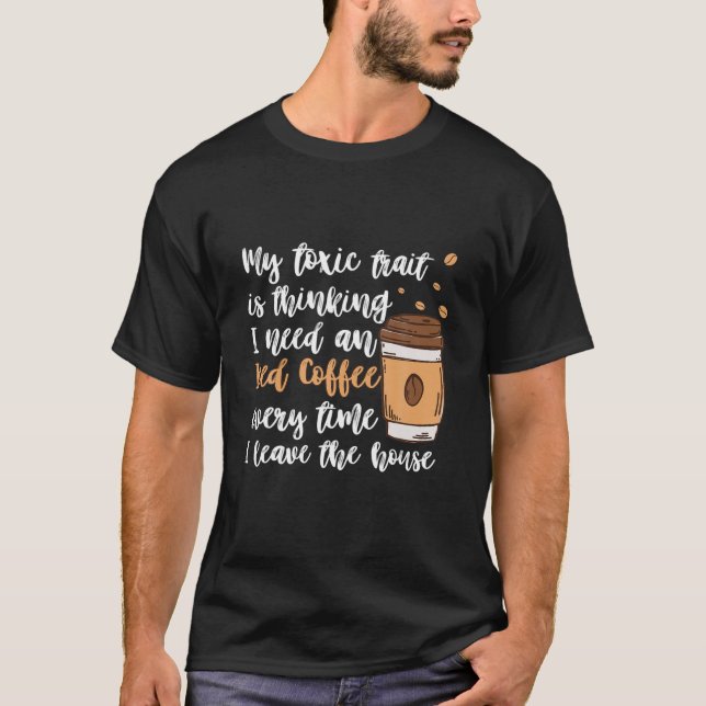 Camiseta My Toxic Trait Is Thinking I Need An Iced Coffee E (Frente)