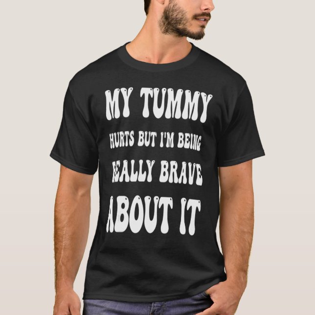 Camiseta My Tummy Hurts But I'm Being Brave About It Sweat (Frente)