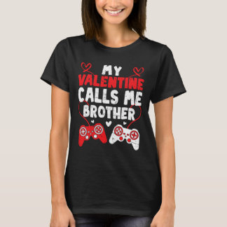 Camiseta My Valentine Calls Me Brother Gamer Bro Valentines