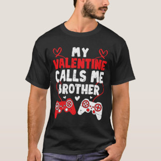 Camiseta My Valentine Calls Me Brother Gamer Bro Valentines