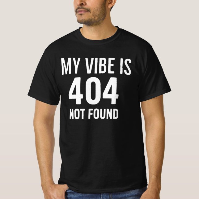 Camiseta My Vibe is 404 Not Found Internet Anxiety & Tech H (Frente)