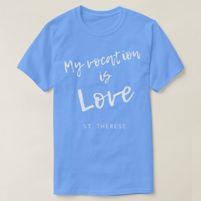 Camiseta My Vocation Is Love St Therese of Lisieu Catholic  (Frente do Design)