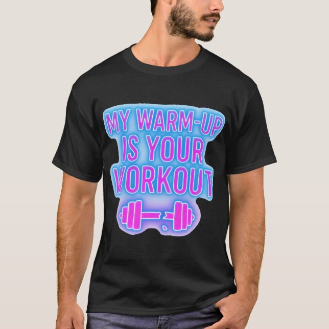 Camiseta My Warm-Up Is Your Workout Men’s Gym T-Shirt (Frente)