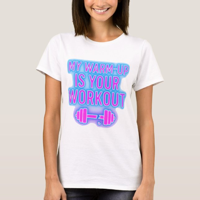 Camiseta My Warm-Up Is Your Workout Women’s Gym T-Shirt (Frente)