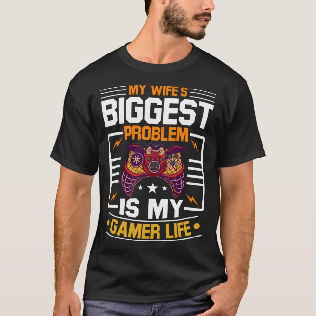 Camiseta My Wife Biggest Problem Is My Gamer Life Gamer Hus (Frente)