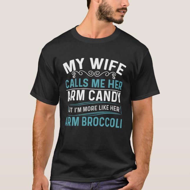 Camiseta My Wife Calls Me Her Arm Candy Fathers Day  4 (Frente)