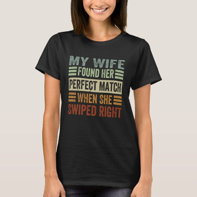 Camiseta My Wife Found Her Perfect Match When She Swiped Ri (Frente)