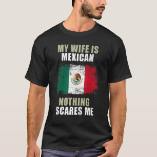 Camiseta My Wife Is Mexican Nothing Scares Me