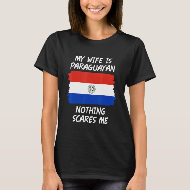Camiseta My Wife Is Paraguayan Nothing Scares Me Paraguay F (Frente)