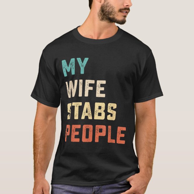 Camiseta My Wife Stabs People Funny Wife Quote  (Frente)