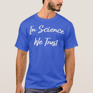 Camiseta Na Ciência, Confiamos Engraçados Humorísticos 