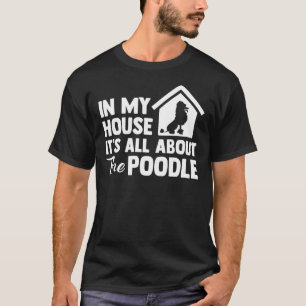 Camiseta Na Minha Casa É Tudo Sobre O Poodle