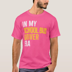 Camiseta Na Minha Era de Motorista de Ônibus Escolar Equipe