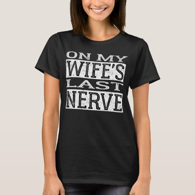 Camiseta Na minha esposa, o último Nerve Hubby de volta (Frente)