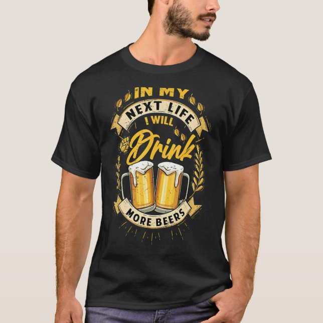 Camiseta Na Minha Próxima Vida Eu Tomarei Mais Bebendo De C (Frente)