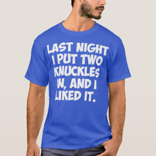 CAMISETA NA NOITE PASSEI DOIS KNUCKLES, E EU GOSTEI DISSO