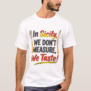 Camiseta Na Sicília, não medimos, provamos!