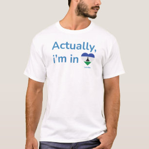 Camiseta Na verdade, ele está em Lesoto
