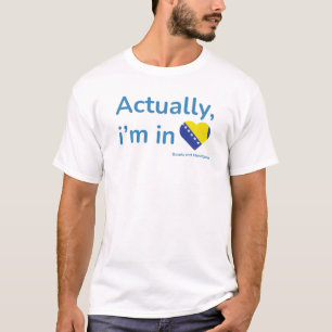 Camiseta Na verdade, ele está na Bósnia e Herzegovina