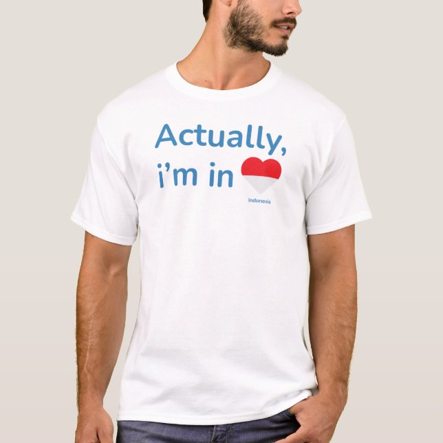 Camiseta Na verdade, ele está na Indonésia (Frente)