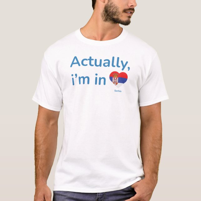 Camiseta Na verdade, ele está na Sérvia (Frente)