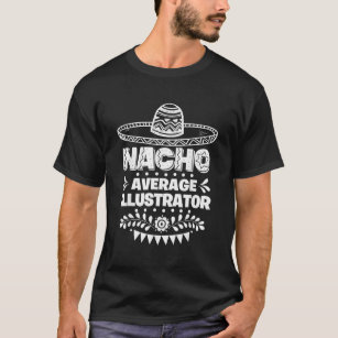 Camiseta Nacho Average Illustrator Fun Gift Cinco De Mayo