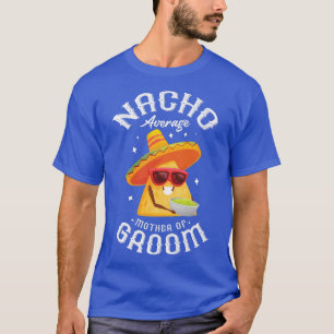 Camiseta Nacho Average Mother Of The Groom Taco Motherhood 