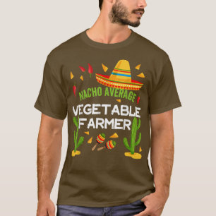 Camiseta Nacho Average Vegetable farmer Cinco De Mayo