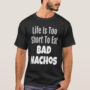 Camiseta Nacho Foodie Life É Muito Curta Para Comer Nachos