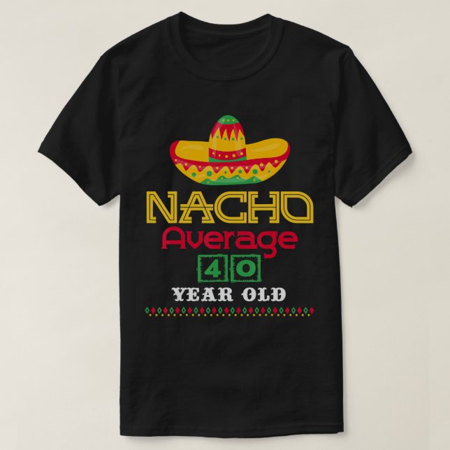 Camiseta Nacho Média de 40 anos Cinco de Mayo 40. (Frente do Design)