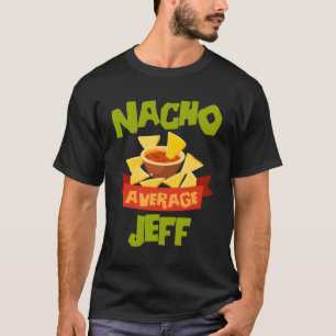 Camiseta Nacho Média Jeff Funny Birthday Personalizado Nam