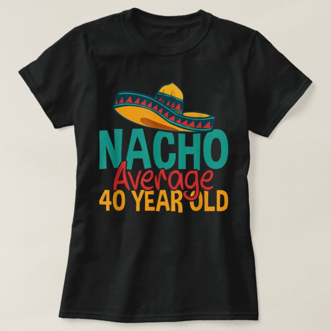 Camiseta Nacho médio de 40 anos Cinco de Mayo, 40 anos (Frente do Design)