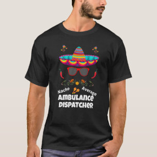 Camiseta Nacho Sua Ambulância Média Dispatcher Sarcastic
