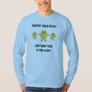 Camiseta Nada diz o lovin como pequenos do tater no forno