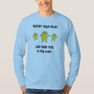 Camiseta Nada diz o lovin como pequenos do tater no forno