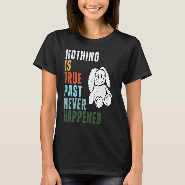 Camiseta Nada É Verdadeiro No Passado Nunca Aconteceu (Frente)