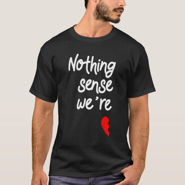 Camiseta Nada faz sentido quando somos Dias de os namorados (Frente)
