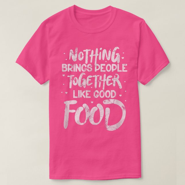 Camiseta Nada Junta Pessoas Como Um Bom Chef Comida (Frente do Design)