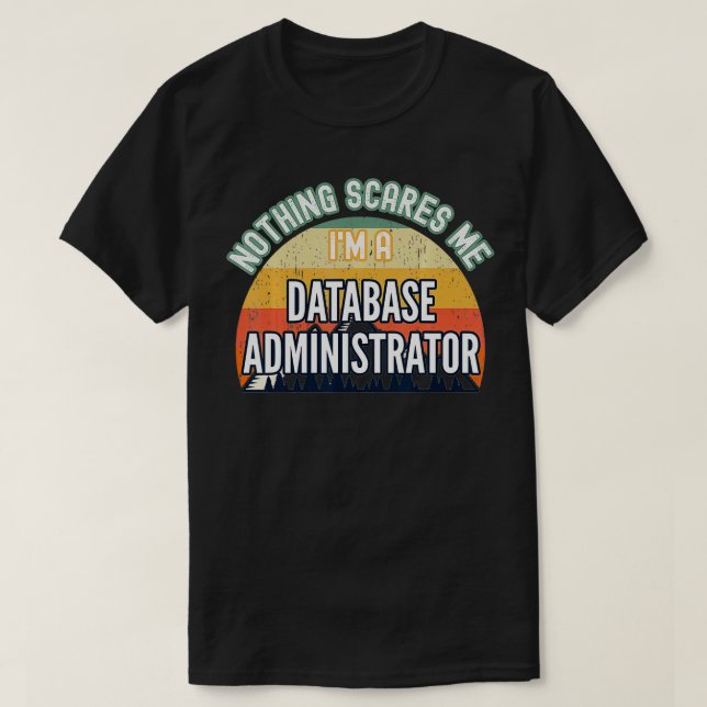 Camiseta Nada me assusta, sou um administrador de banco de  (Frente do Design)