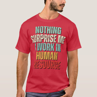 Camiseta Nada Me Surpreende Mais Que Trabalho Em RH