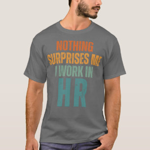 Camiseta Nada Me Surpreende Que Eu Trabalhe No HR 3