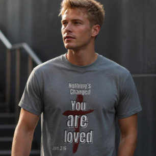 Camiseta "Nada mudou, você é amado"