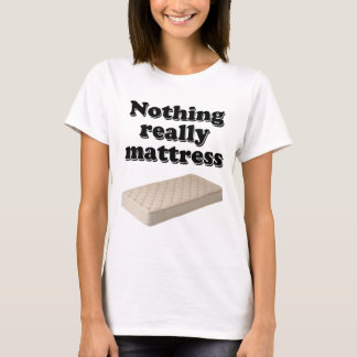Camiseta nada realmente colchão