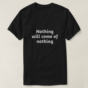 Camiseta "Nada virá de nada" Citação Motivacional