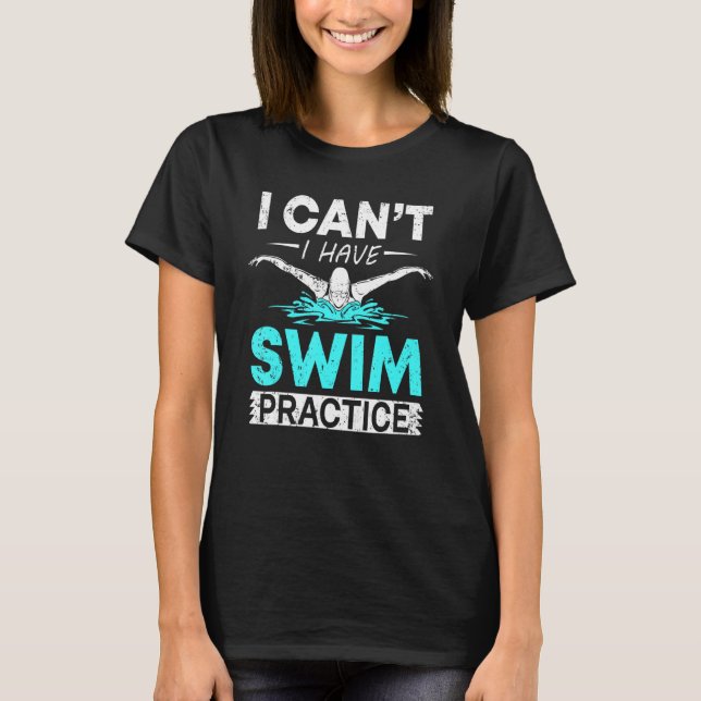 Camiseta Nadadores Engraçados Eu não posso ter prática de N (Frente)