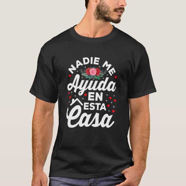 Camiseta Nadie Me Ayuda En Esta Casa Cute Mães Espanholas (Frente)
