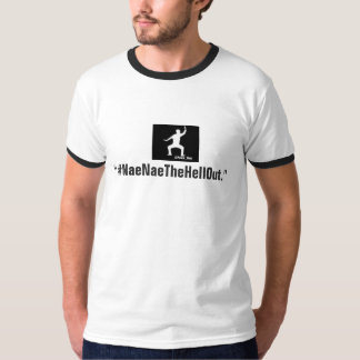 Camiseta #NaeNaeTheHellOut