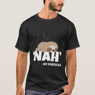 Camiseta Nah Meu Pâncreas Sloth Divertido Conscientização s