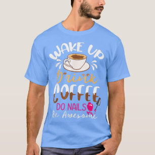 Camiseta Nail Technicurist Manicurist Coffee Engraçado Nai