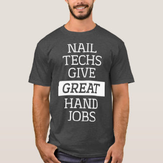 Camiseta Nail Techs Give Great Hand Jobs  Manicure